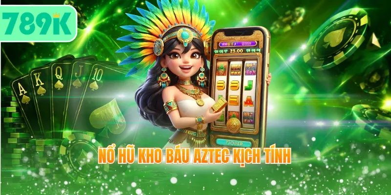 Nổ hũ Kho Báu Aztec kịch tính